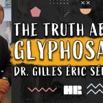 Dr. Gilles-Éric Séralini – The Truth About Glyphosate